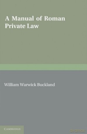 A Manual of Roman Private Law - William Warwick Buckland [KSIĄŻKA]