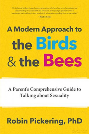 A Modern Approach to the Birds and the Bees: A Parent's Comprehensive Guide to Talking about Sexuality - Robin Pickering [KSIĄŻKA]