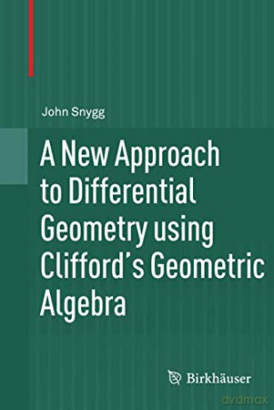 A New Approach to Differential Geometry using Clifford's Geometric Algebra [KSIĄŻKA]