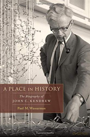 A Place in History: The Biography of John C. Kendrew - Paul M. Wassarman [KSIĄŻKA]