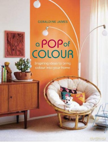 A Pop of Colour: Inspiring ideas to bring colour into your home - Geraldine James [KSIĄŻKA]
