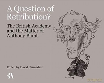 A Question of Retribution: The British Academy and the Matter of Anthony Blunt - David Cannadine [KSIĄŻKA]