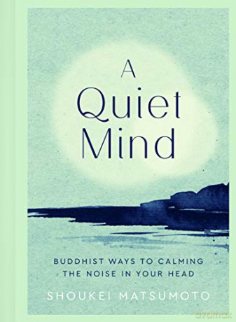 A Quiet Mind: Buddhist ways to calm the noise in your head - Shoukei Matsumoto [KSIĄŻKA]