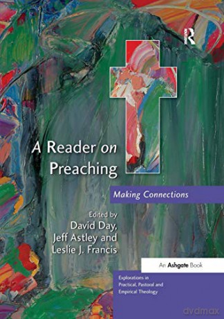 A Reader on Preaching: Making Connections (Explorations in Practical, Pastoral and Empirical Theology) - David Day [KSIĄŻKA]
