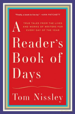 A Reader's Book of Days: True Tales from the Lives and Works of Writers for Every Day of the Year - Tom Nissley [KSIĄŻKA]