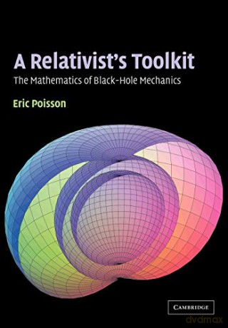 A Relativist's Toolkit: The Mathematics of Black-Hole Mechanics - Eric Poisson [KSIĄŻKA]