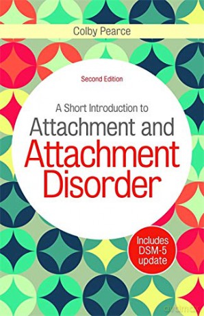 A Short Introduction to Attachment and Attachment Disorder, Second Edition - Colby Pearce [KSIĄŻKA]