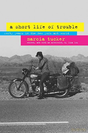 A Short Life of Trouble: Forty Years in the New York Art World - Marcia Tucker [KSIĄŻKA]