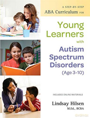 A Step-by-Step ABA Curriculum for Young Learners with Autism Spectrum Disorders (Age 3-10) - M.Ed., BCBA-D Lindsay Hilsen [KSIĄŻKA]