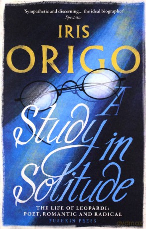A Study in Solitude: The Life of Leopardi - Poet, Romantic and Radical - Iris Origo [KSIĄŻKA]