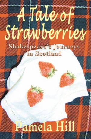 A Tale of Strawberries: Shakespeare's Journeys in Scotland - Pamela Hill [KSIĄŻKA]