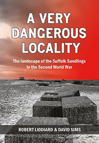A Very Dangerous Locality: The Landscape of the Suffolk Sandlings in the Second World War - Robert Liddiard [KSIĄŻKA]