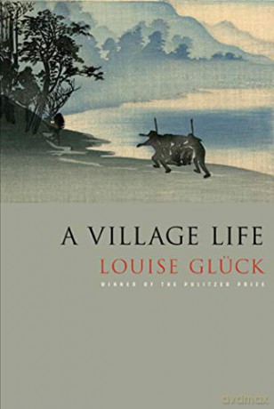 A Village Life: Poems - Louise Gluck [KSIĄŻKA]