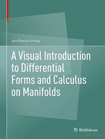 A Visual Introduction to Differential Forms and Calculus on Manifolds - Jon Pierre Fortney [KSIĄŻKA]