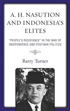 A. H. Nasution and Indonesia's Elites: "People's Resistance" in the War of Independence and Postwar Politics: "People's Resistance" in the War of Independence and Postwar Politics - Barry Turner [KSIĄŻKA]
