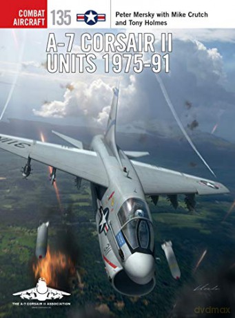 A-7 Corsair II Units 1975-91 (Combat Aircraft) - Peter Mersky [KSIĄŻKA]