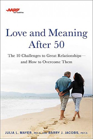 AARP Love and Meaning after 50: The 10 Challenges to Great Relationships-and How to Overcome Them - Julia Mayer [KSIĄŻKA]