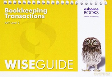 AAT Bookkeeping Transactions - Wise Guide (Aat Aq2016) [KSIĄŻKA]