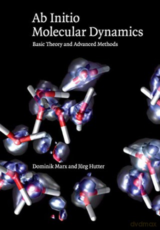 Ab Initio Molecular Dynamics: Basic Theory and Advanced Methods - Dominik Marx [KSIĄŻKA]