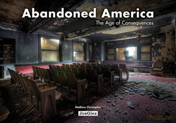 Abandoned America: The Age of Consequences (Jonglez) (Jonglez Photo Books) - Matthew Christopher [KSIĄŻKA]