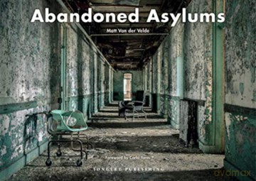 Abandoned Asylums (Jonglez) (Jonglez Photo Books) - Matt Van Der Velde [KSIĄŻKA]