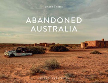 Abandoned Australia (Jonglez Photo Books) - Shane Thoms [KSIĄŻKA]