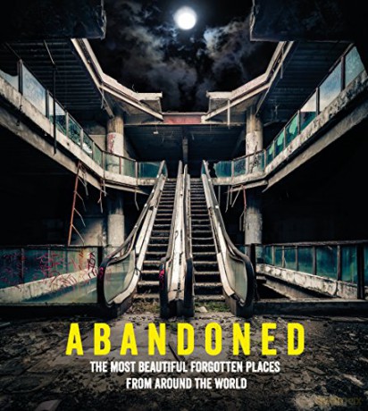 Abandoned: The most beautiful and forgotten places from around the world (Travel) - Ebury Press [KSIĄŻKA]