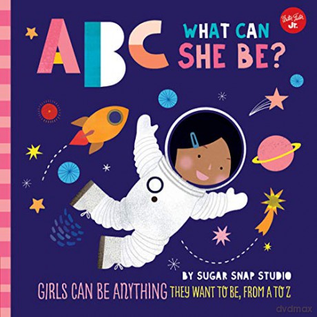 ABC for Me: ABC What Can She Be: Girls can be anything they want to be, from A to Z: 5 - Sugar Snap Studio [KSIĄŻKA]
