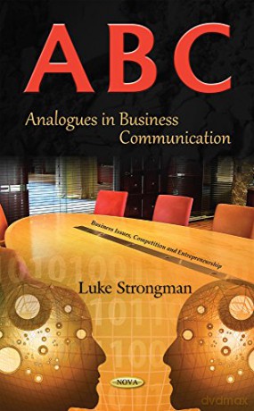 A-B-C: Analogues in Business Communication (Business Issues, Competition and Entrepreneurship) - Luke Strongman [KSIĄŻKA]