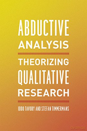 Abductive Analysis: Theorizing Qualitative Research - Iddo Tavory [KSIĄŻKA]