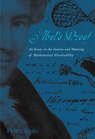 Abel's Proof: An Essay on the Sources and Meaning of Mathematical Unsolvability (The MIT Press) - Peter Pesic [KSIĄŻKA]