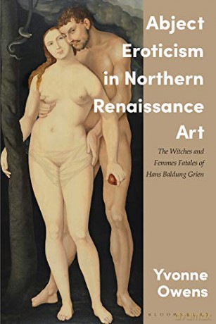 Abject Eroticism in Northern Renaissance Art: The Witches and Femmes Fatales of Hans Baldung Grien (International Library of Visual Culture) - Joseph Leo Koerner [KSIĄŻKA]