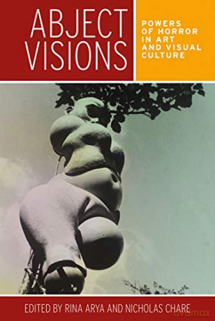 Abject Visions: Powers of Horror in Art and Visual Culture - Rina Arya [KSIĄŻKA]
