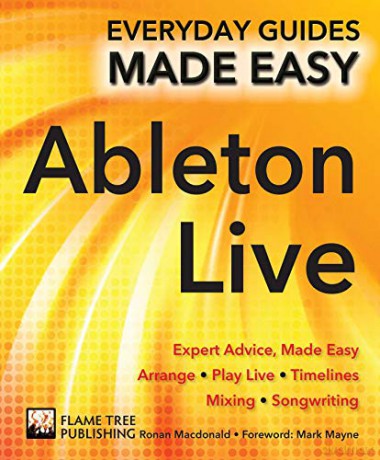 Ableton Live Basics: Expert Advice, Made Easy (Everyday Guides Made Easy) - Ronan Macdonald [KSIĄŻKA]