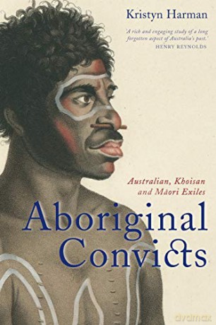 Aboriginal Convicts: Australian, Khoisan, and Maori Exiles - Kristyn Harman [KSIĄŻKA]