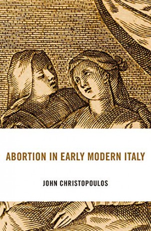 Abortion in Early Modern Italy: 25 (I Tatti Studies in Italian Renaissance History) - John Christopoulos [KSIĄŻKA]