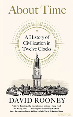 About Time: A History of Civilization in Twelve Clocks - David Rooney [KSIĄŻKA]