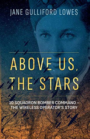 Above Us, The Stars: 10 Squadron Bomber Command - The Wireless Operator's Story - Jane Gulliford Lowes [KSIĄŻKA]