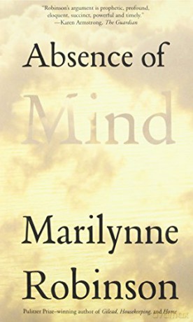 Absence of Mind (Terry Lectures): The Dispelling of Inwardness from the Modern Myth of the Self (The Terry Lectures Series) - Marilynne Robinson [KSIĄŻKA]
