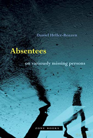 Absentees: On Variously Missing Persons - Daniel Heller-Roazen [KSIĄŻKA]