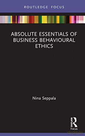 Absolute Essentials of Business Behavioural Ethics (Absolute Essentials of Business and Economics) - Nina Seppala [KSIĄŻKA]