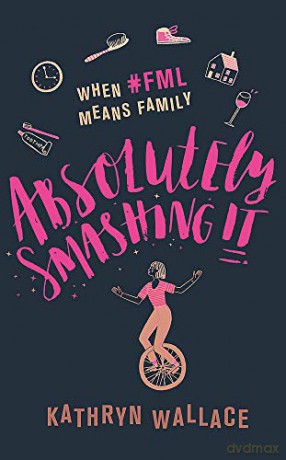 Absolutely Smashing It: When #fml means family - Kathryn Wallace [KSIĄŻKA]