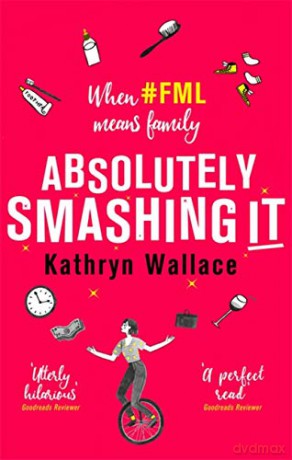 Absolutely Smashing It: When #fml means family - Kathryn Wallace [KSIĄŻKA]