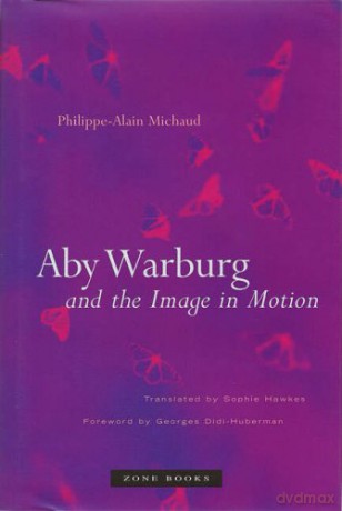 Aby Warburg and the Image in Motion (Zone Books) - Philippe-Alain Michaud [KSIĄŻKA]