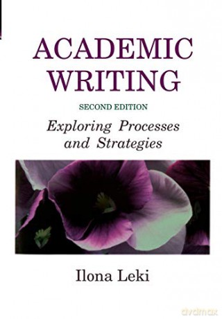 Academic Writing: Exploring Processes And Strategies - Ilona Leki [KSIĄŻKA]