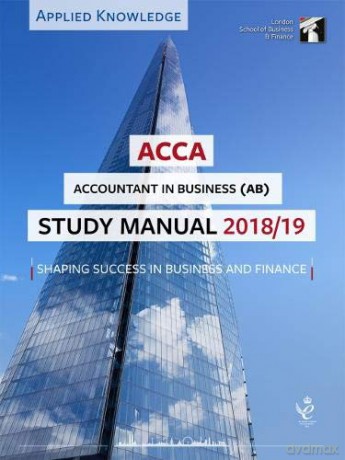 ACCA Accountant in Business Study Manual 2018-19: For Exams until August 2019 (LSBF ACCA Study Material) [KSIĄŻKA]