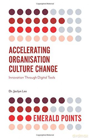 Accelerating Organisation Culture Change: Innovation Through Digital Tools (Emerald Points) - Dr. Jaclyn Lee [KSIĄŻKA]