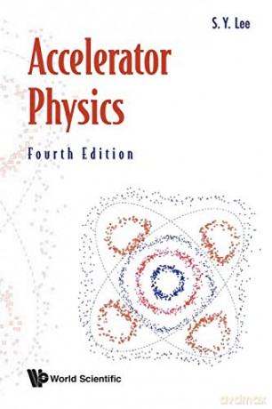 Accelerator Physics (Fourth Edition): 4th Edition - S Y Lee [KSIĄŻKA]