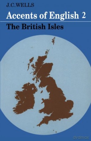 Accents of English: Volume 2: Volume 2, The British Isles: 02 - John C. Wells [KSIĄŻKA]