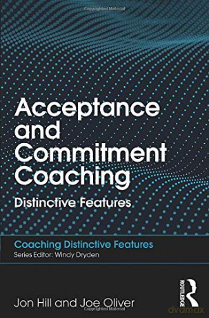 Acceptance and Commitment Coaching: Distinctive Features - Jon Hill [KSIĄŻKA]